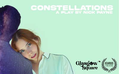 CONSTELLATIONS by Nick Payne Presented by: Icarus Theatre